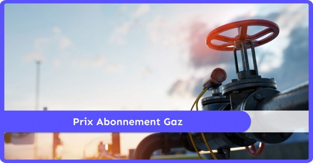 Prix D Abonnement Au Gaz Quels Sont Les Tarifs En