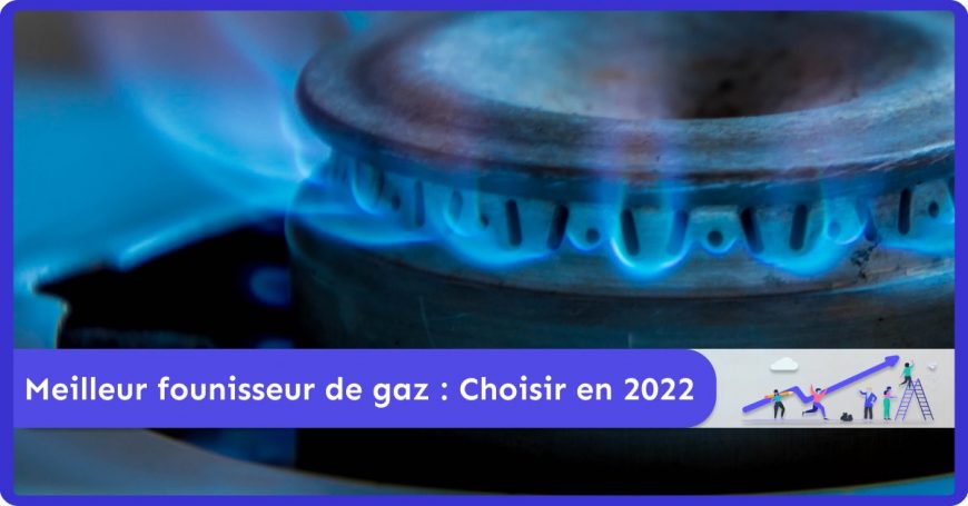 Meilleur fournisseur de gaz _ Choisir en 2022