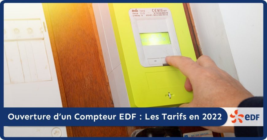 Ouverture Compteur EDF _ Tarifs 2022