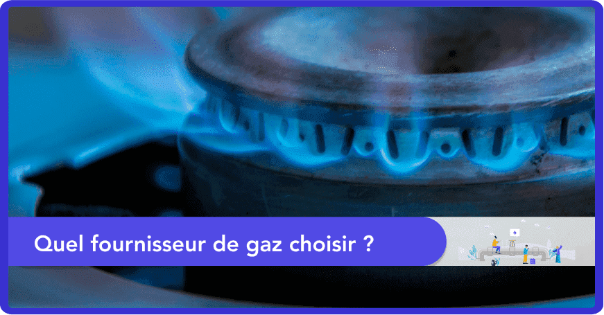 Quel fournisseur de gaz choisir ?