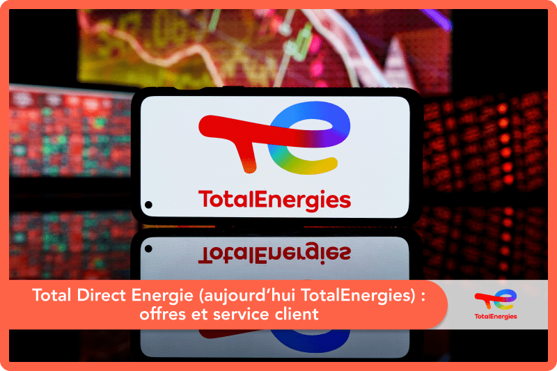 Total Direct Energie (aujourd’hui TotalEnergies) : offres et service client