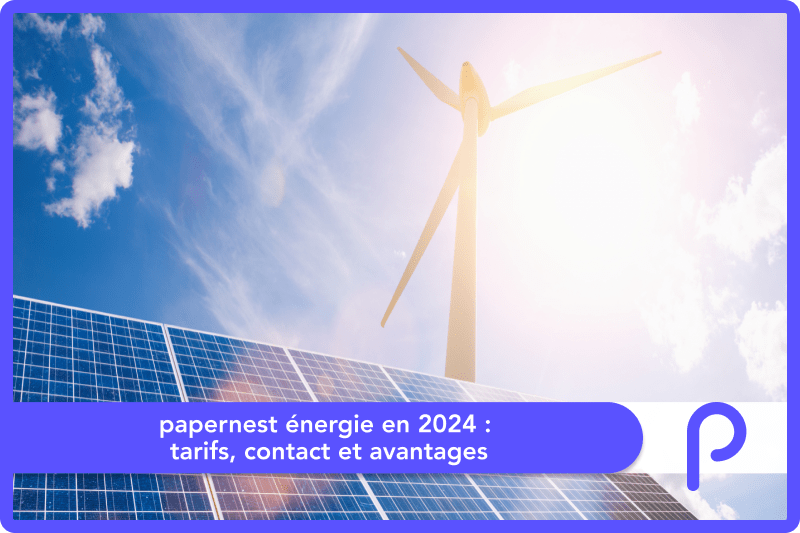 papernest énergie en 2024 : tarifs, contact et avantages