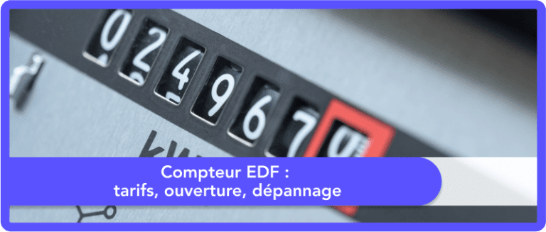 Compteur EDF : tarifs, ouverture, dépannage