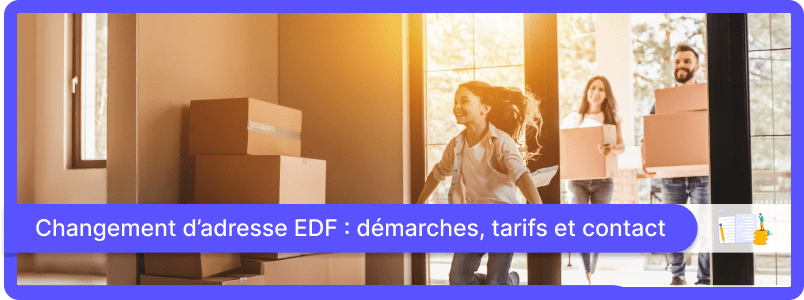 Changement d’adresse EDF : démarches, tarifs et contact