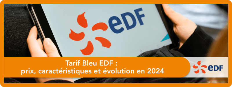 Tarif Bleu EDF : prix, caractéristiques et évolution en 2024