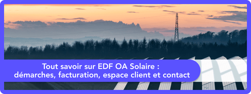 Tout savoir sur EDF OA Solaire : démarches, facturation, espace client et contact
