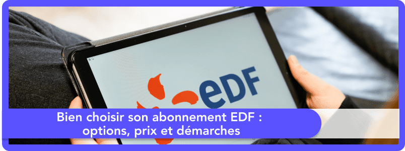 Bien choisir son abonnement EDF : options, prix et démarches pour vos contrats de gaz et d’électricité