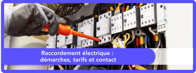 Raccordement électrique : démarches, tarifs et contact