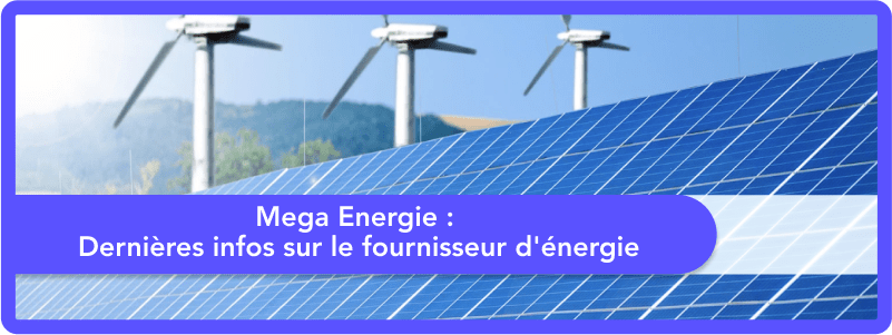 Mega Energie : Dernières infos sur le fournisseur d'énergie