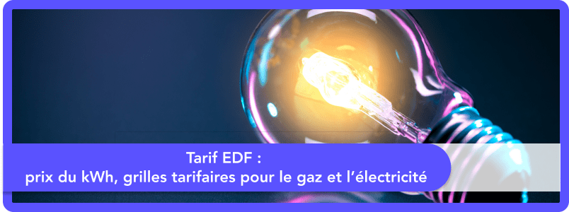 Tarif EDF Prix du kWh, Grilles tarifaires pour le gaz et l’électricité