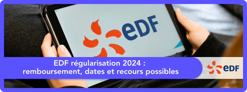 EDF régularisation 2024 : remboursement, dates et recours possibles