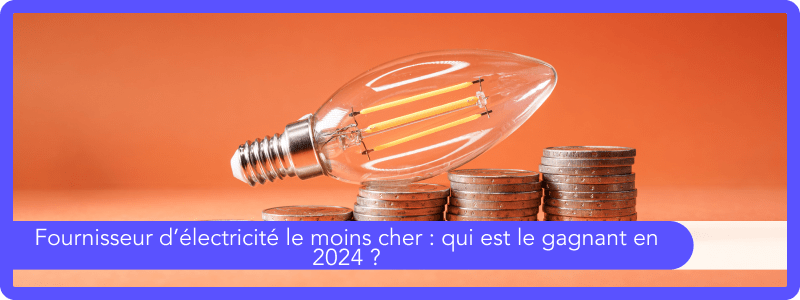 Fournisseur d’électricité le moins cher : qui est le gagnant en 2024 ?