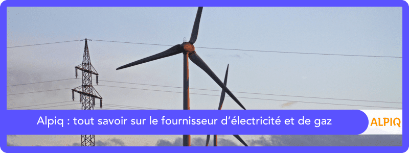 Alpiq : tout savoir sur le fournisseur d’électricité et de gaz