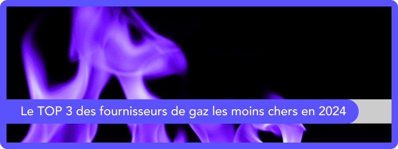 Top 3 des fournisseurs de gaz les moins chers en 2024