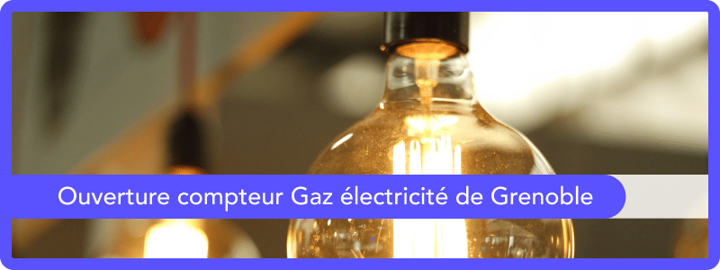 Ouverture compteur Gaz électricité de Grenoble