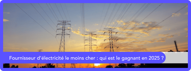 Fournisseur d’électricité le moins cher : qui est le gagnant en 2025 ?