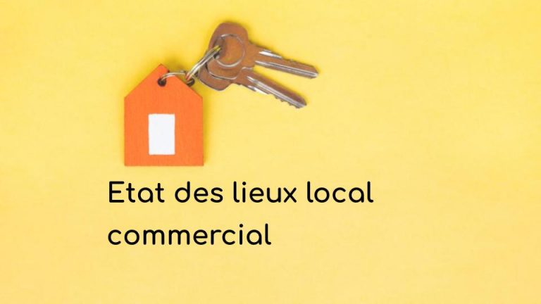 Etat des lieux local commercial : modèles gratuits conformes loi Pinel