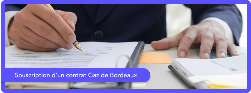 Souscription d’un contrat Gaz de Bordeaux Souscription d’un contrat Gaz de Bordeaux