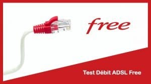 Test Débit ADSL Free