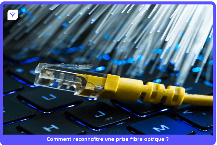 Comment reconnaître une prise fibre optique?