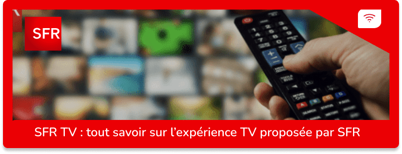 SFR TV : tout savoir sur l’expérience TV proposée par SFR