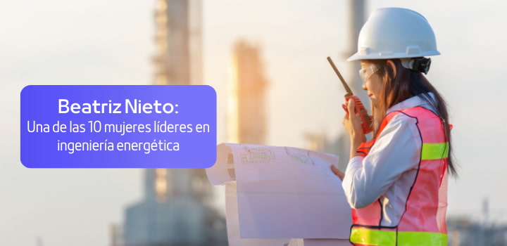 Beatriz Nieto: una de las 10 mujeres líderes en ingeniería energética a nivel mundial