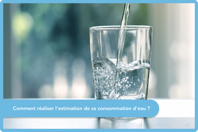 Comment réaliser l'estimation de sa consommation d'eau ?