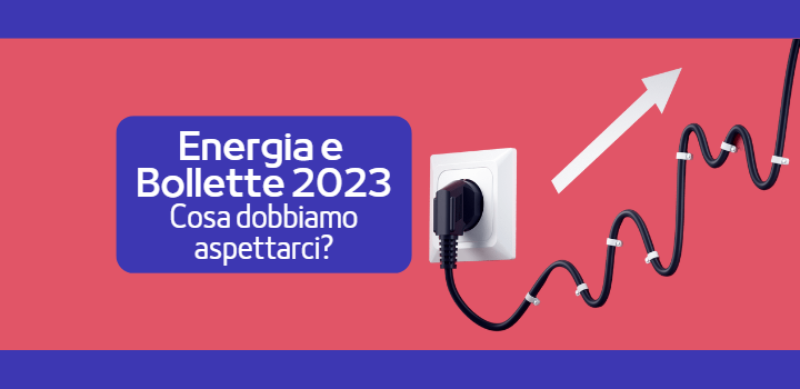 Bollette e Energia nel 2023: cosa dobbiamo aspettarci?