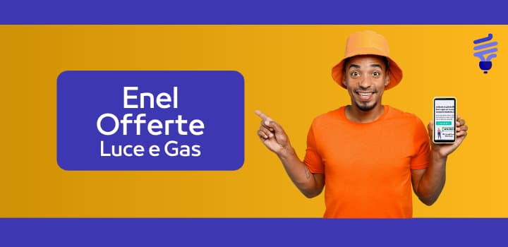 Le migliori offerte di Enel per Luce e gas