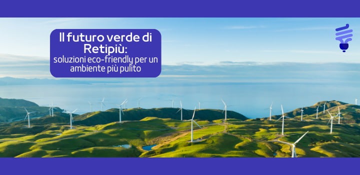 Il futuro verde di Retipiù: soluzioni eco-friendly per un ambiente più pulito