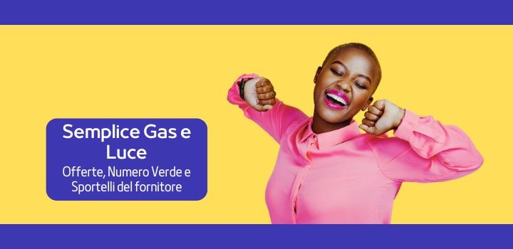 Semplice Gas e Luce: Offerte, Numero Verde e Sportelli del fornitore