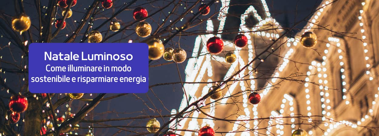 Come illuminare il Natale in modo sostenibile e risparmiare energia