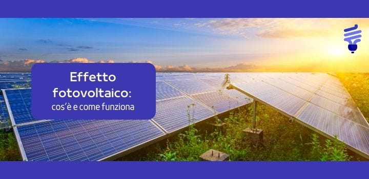 Effetto fotovoltaico: cos’è e come funziona