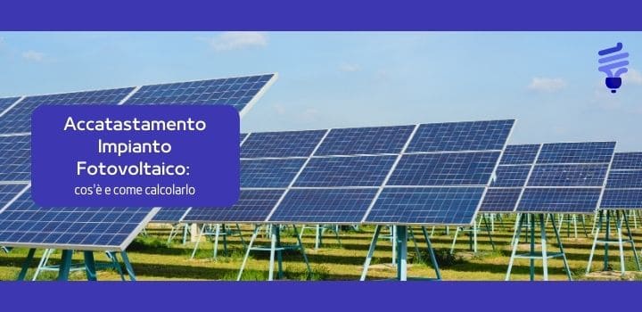 Accatastamento Impianto Fotovoltaico: cos'è e come calcolarlo