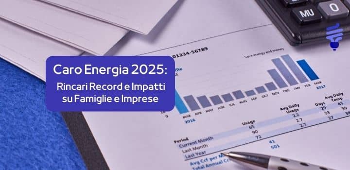 Caro Energia 2025: Rincari Record e Impatti su Famiglie e Imprese