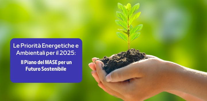 Le Priorità Energetiche e Ambientali per il 2025: Il Piano del MASE per un Futuro Sostenibile