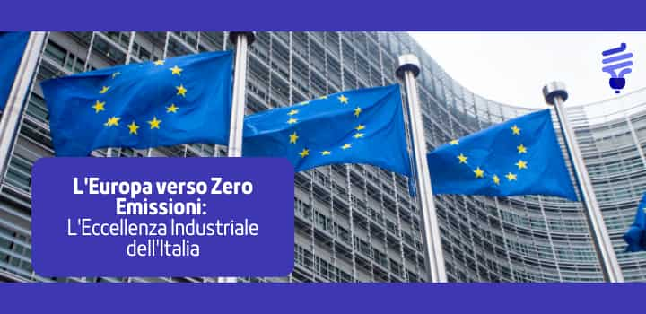 L'Europa verso Zero Emissioni: Eccellenza industriale dell'Italia