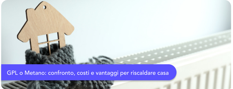 Differenza tra GPL e Metano per la casa: quale conviene per il  riscaldamento?