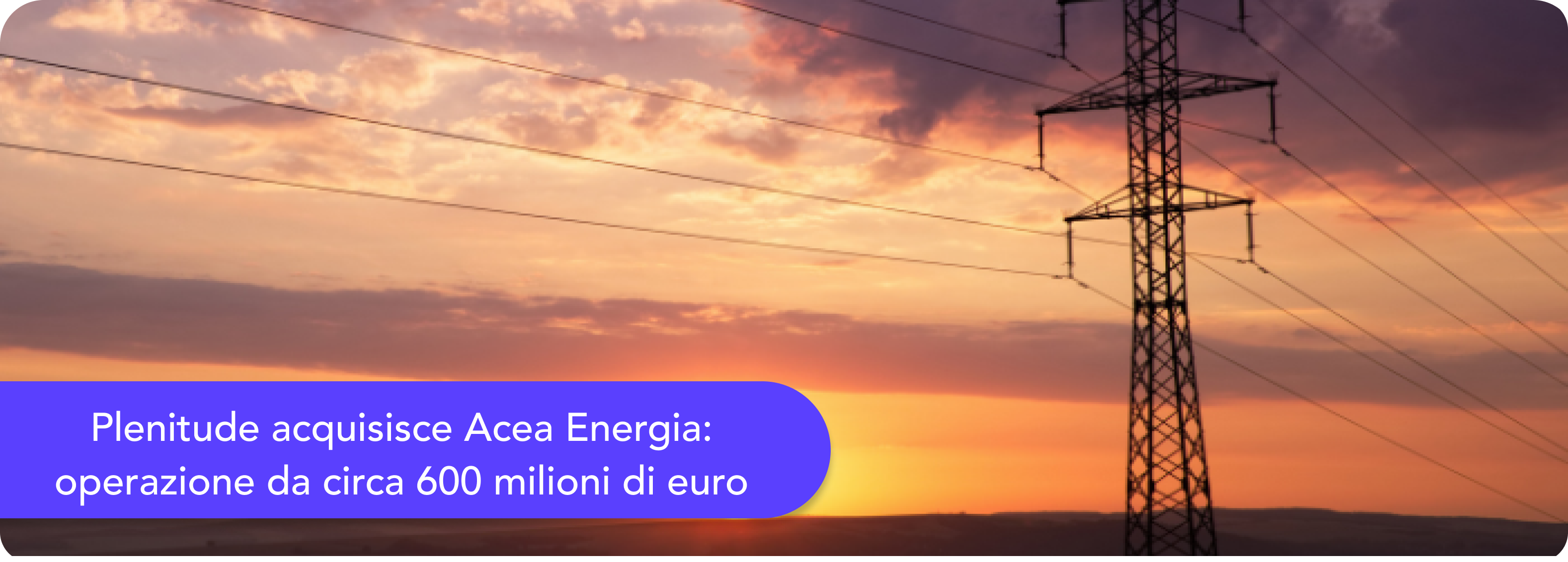 Plenitude acquisisce Acea Energia: operazione da circa 600 milioni di euro
