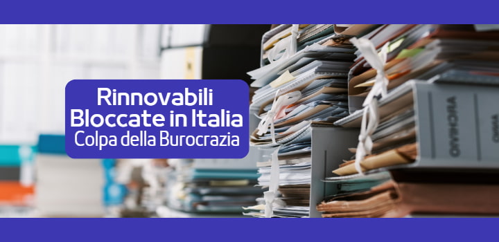La Burocrazia Blocca il 80% delle Rinnovabili in Italia