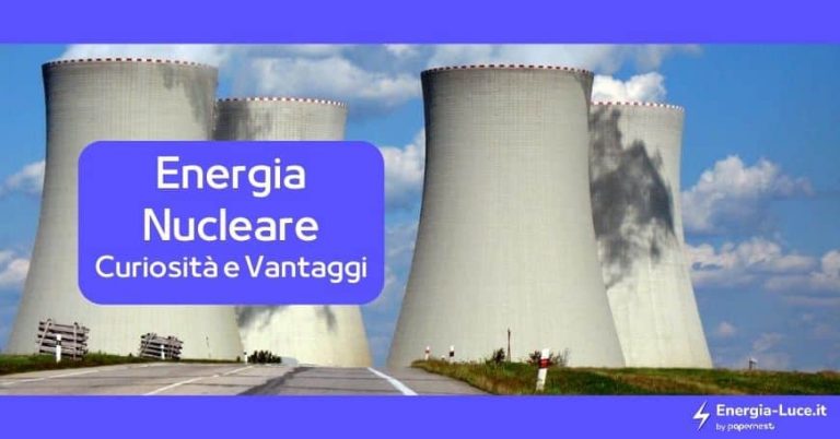 Che Cos è L Energia Nucleare Energia Nucleare: tutte le info utili sull'argomento, come cos'è, come