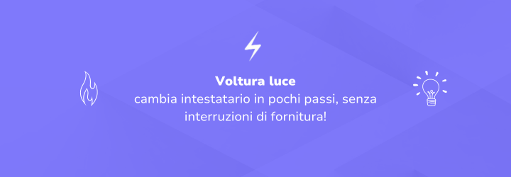 Voltura luce: cambia intestatario in pochi passi, senza interruzioni di fornitura!