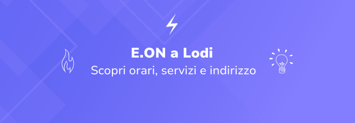 E.On a lodi: scopri orari, servizi e indirizzo