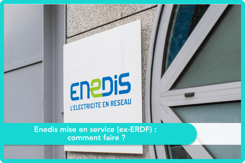 Enedis mise en service (ex-ERDF) : comment faire