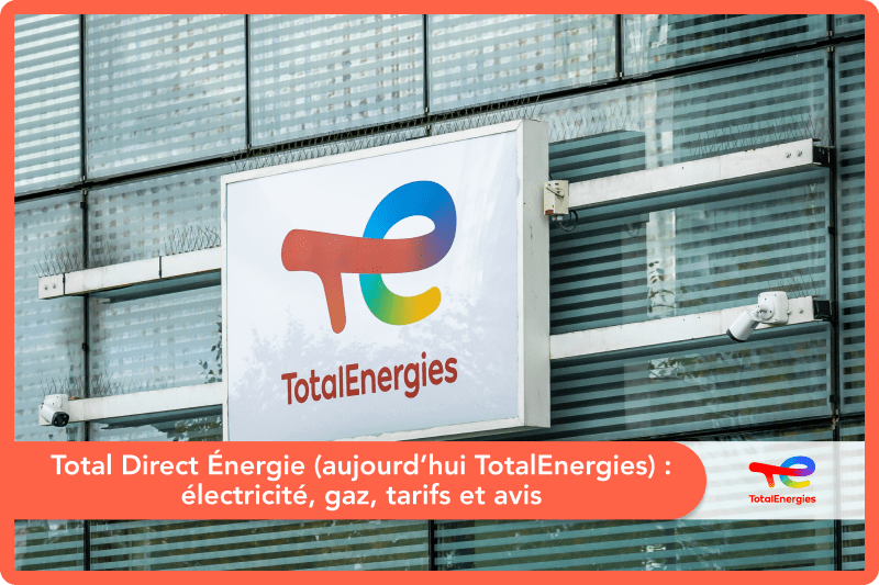Total Direct Énergie (aujourd’hui TotalEnergies) : électricité, gaz, tarifs et avis
