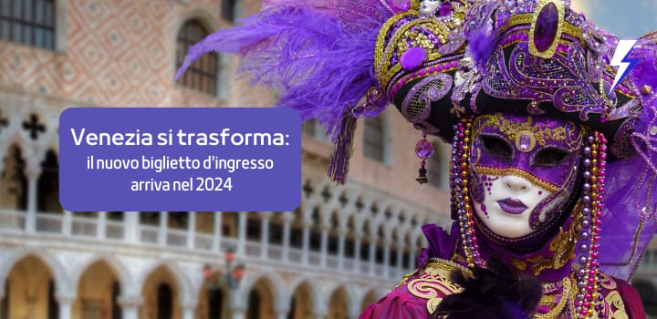 Venezia si trasforma: il nuovo biglietto d'ingresso arriva nel 2024
