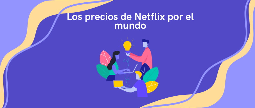 Los precios de Netflix por el mundo en 2023