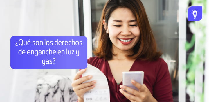 ¿Qué son los derechos de enganche en luz y gas?