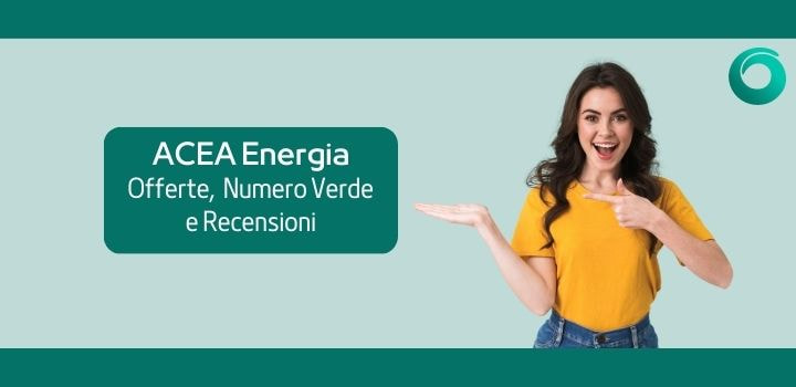 ACEA Energia Offerte, Numero Verde e Recensioni