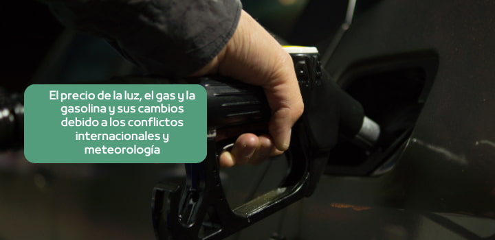 El precio de la luz, el gas y la gasolina y sus cambios debido a los conflictos internacionales y meteorología